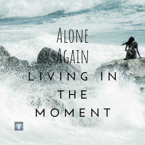 Alone Again-Living in the Moment