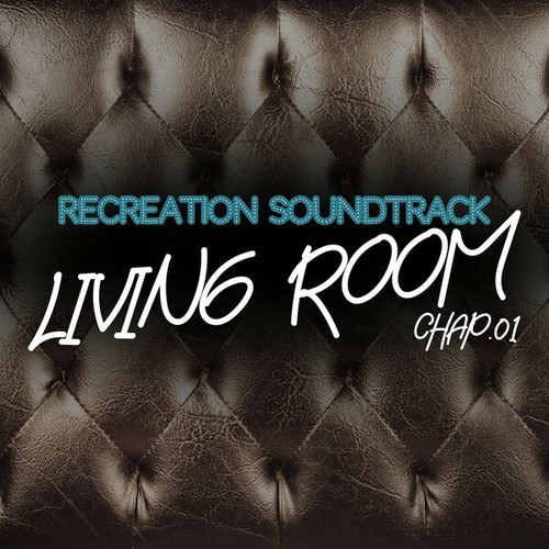 Living Room, Recreation Soundtrack, Chap.01