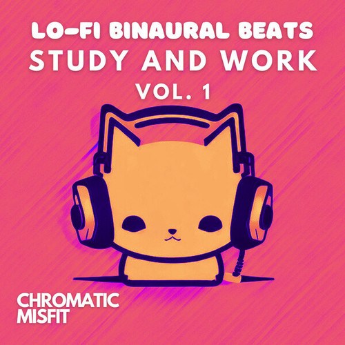 Chromatic Misfit-Lo-Fi Binaural Beats Study and Work, Vol. 1