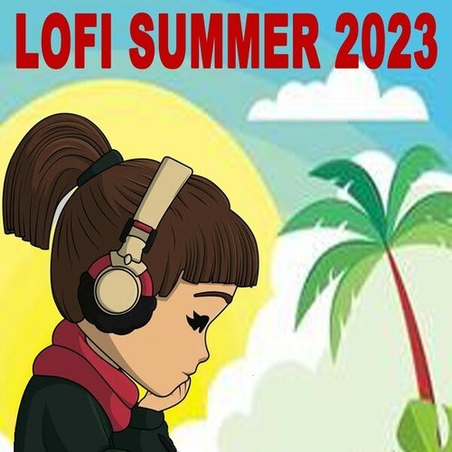 Lofi Summer 2023 (Beautiful Happy Lofi Chill Summer Music, Lofi Beach Music Lofi Pool Vives to Relax To)