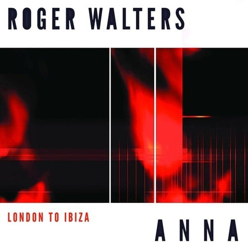 Anna, Roger Walters-London to Ibiza