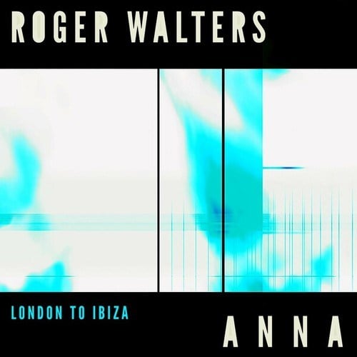 Roger Walters, ANNA (Melodic Techno)-London to Ibiza