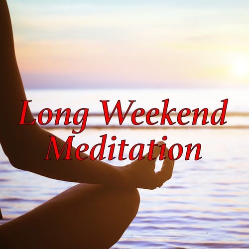 Long Weekend Meditation