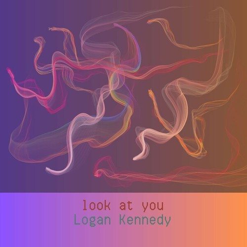 Logan Kennedy-Look at You
