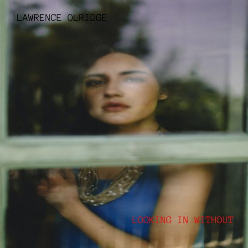 Lawrence Olridge-LOOKING IN WITHOUT