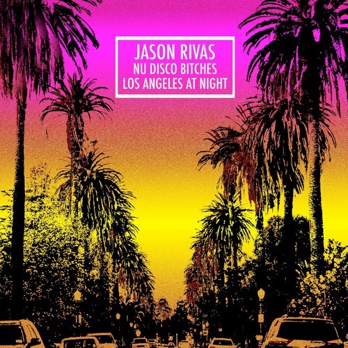 Jason Rivas, Nu Disco Bitches-Los Angeles at Night