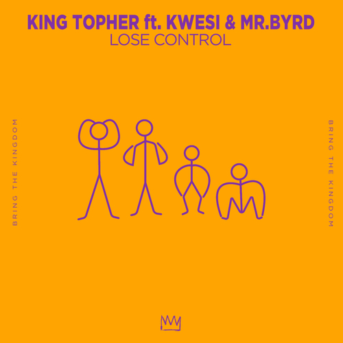 King Topher, Kwesi, Mr. Byrd-Lose Control