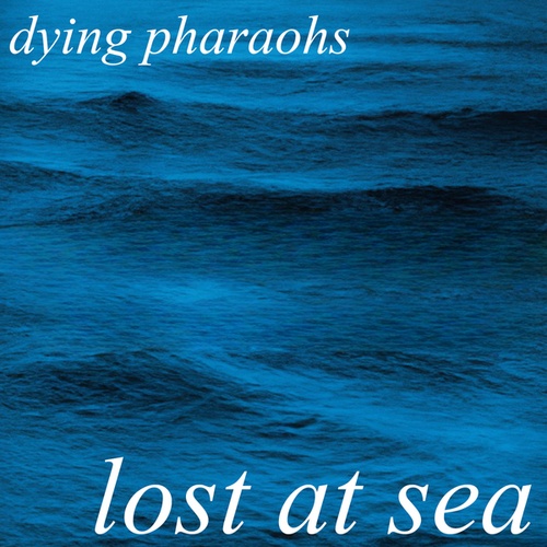 Dying Pharaohs-Lost At Sea