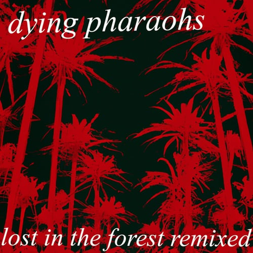 Dying Pharaohs-Lost In The Forest Remixed