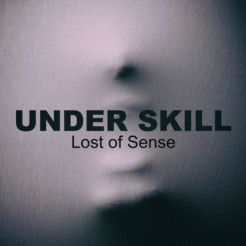 Under Skill-Lost of Sense