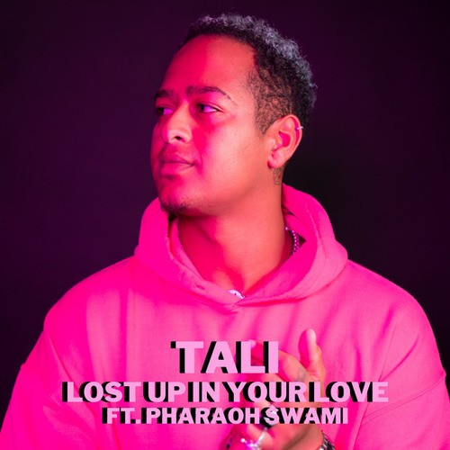 Pharaoh Swami, Tali-Lost Up In Your Love