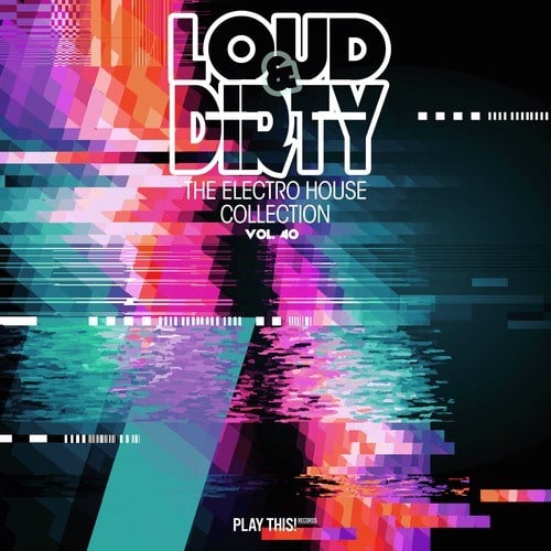 Various Artists-Loud & Dirty: The Electro House Collection, Vol. 40