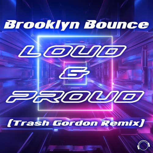Brooklyn Bounce, Trash Gordon-Loud & Proud (Trash Gordon Remix)