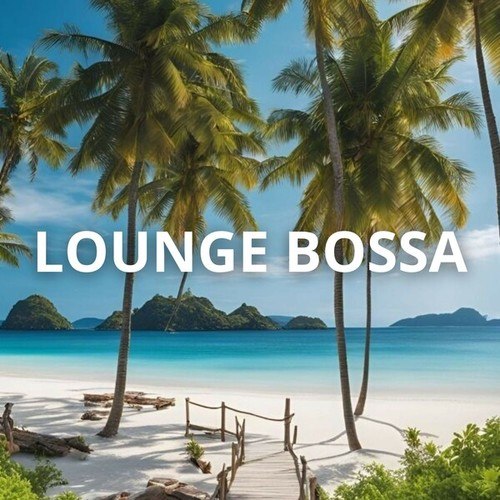 Lounge Bossa: For Your Lounge Moments, Here Is the Best Bossa Nova Choice Ideal for You