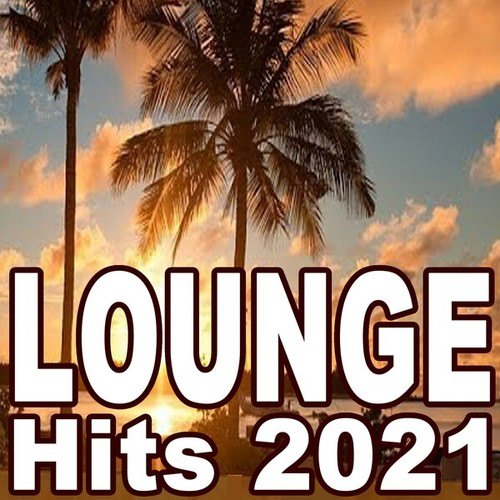 Various Artists-Lounge Hits 2021 (The Best Mix of Soft House, Ibiza Lounge, Chill House & Sunset Lounge Music)
