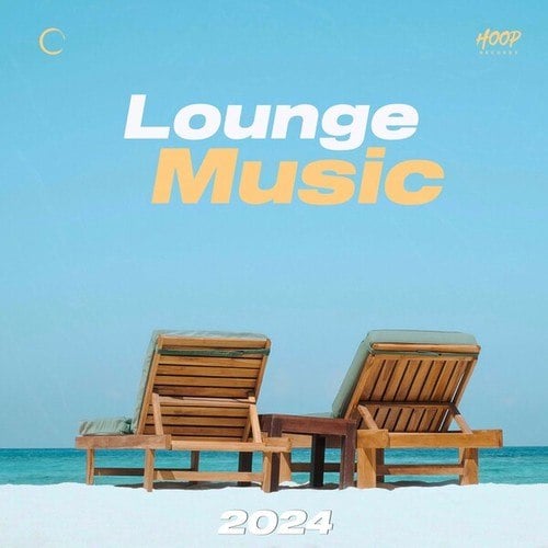 Various Artists-Lounge Music 2024 : The Best Lounge Music - Chill Music - Soft House - Pop Music - Tropical House - Deep House - Chillout Songs - Chill Vibes - Cocktail Music by Hoop Records