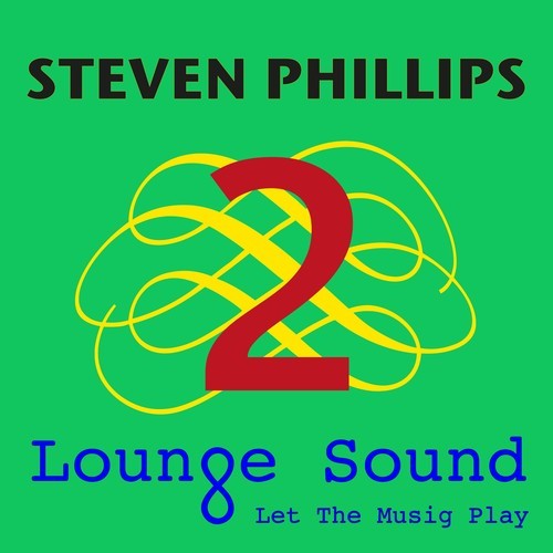 Steven Phillips-Lounge Sound 2 (Let the Music Play)