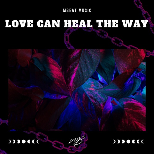 MBEAT MUSIC-Love Can Heal The Way