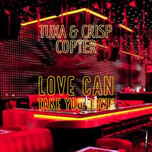 TUXA, Crisp Copter-Love Can Take You Down