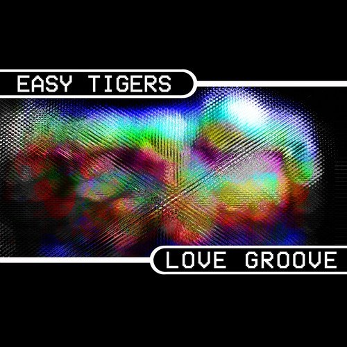 Easy Tigers-Love Groove