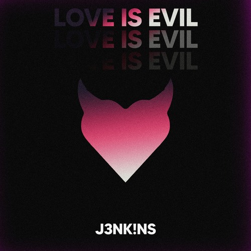 J3NK!NS-Love is Evil