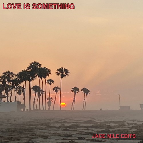 Jace Mile-Love Is Something