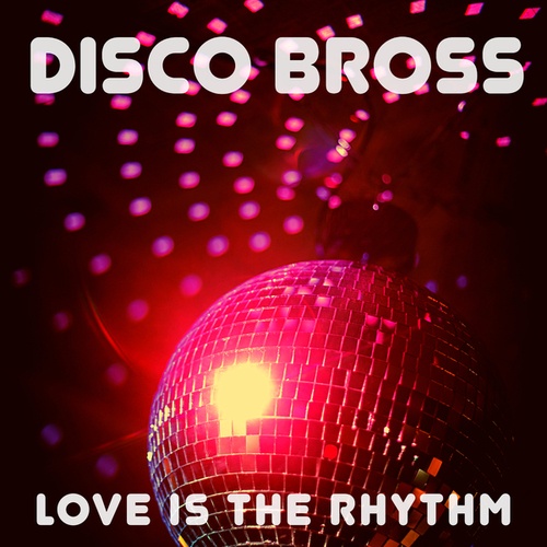 Disco Bross-Love Is the Rhythm