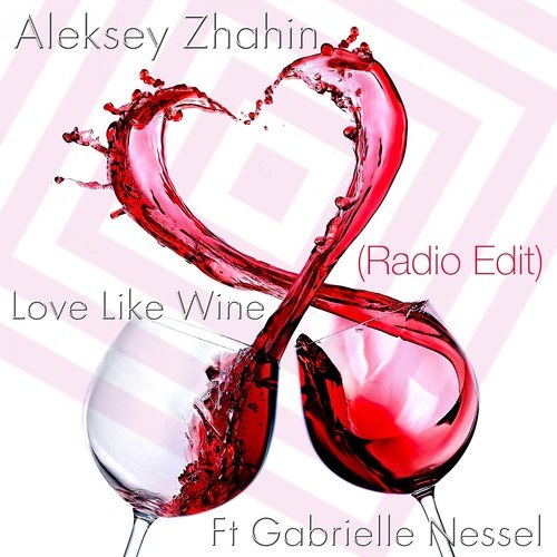 Aleksey Zhahin, Gabrielle Nessel-Love Like Wine (Radio Edit)