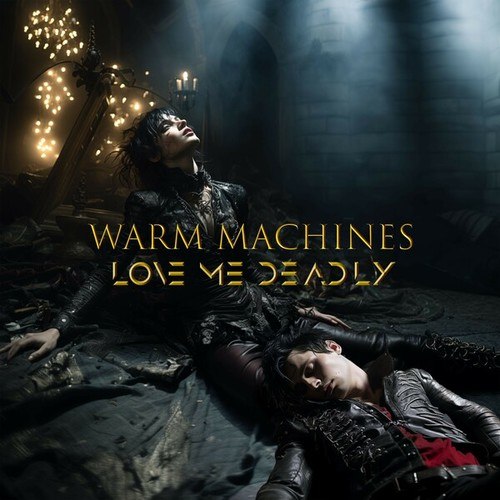 Warm Machines-Love Me Deadly