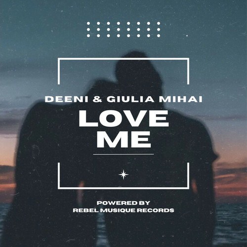 DEENI, Giulia Mihai-Love Me