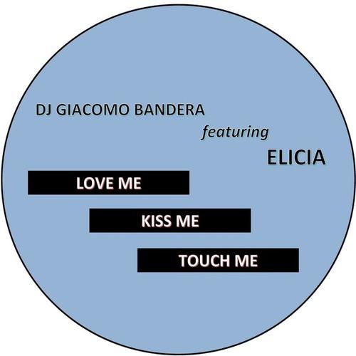 DJ Giacomo Bandera, ELICIA-Love Me Kiss Me Touch Me (Original Version)