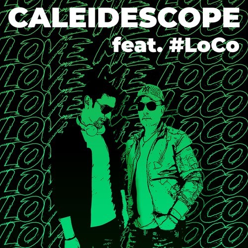 CALEIDESCOPE, #LoCo-Love Me Loco