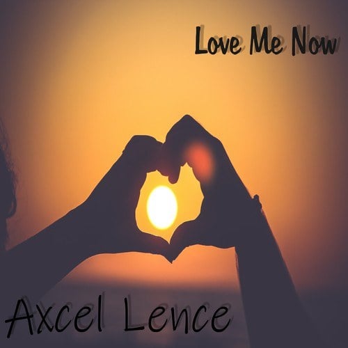 Axcel Lence-Love Me Now