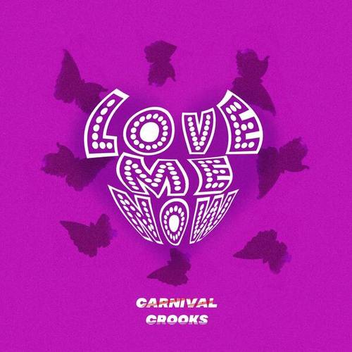 Carnival Crooks-Love Me Now