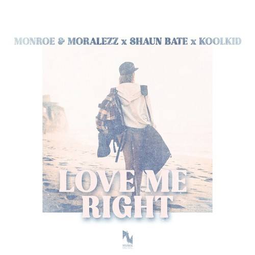 Monroe & Moralezz, Shaun Bate, KOOLKID-Love Me Right