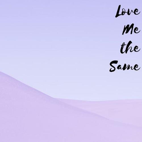 Love Me the Same