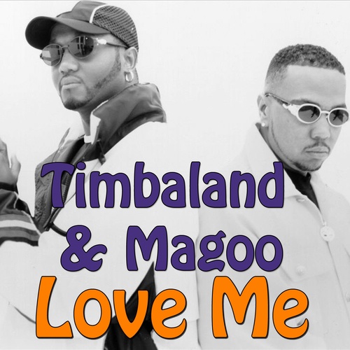 Timbaland & Magoo-Love Me