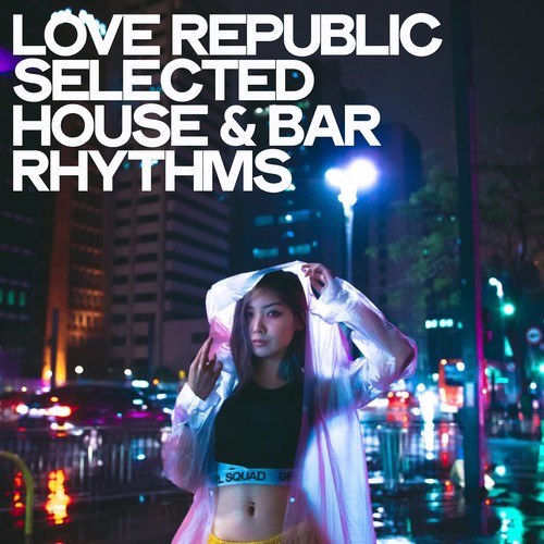 Love Republic (Selected House & Bar Rhythms)