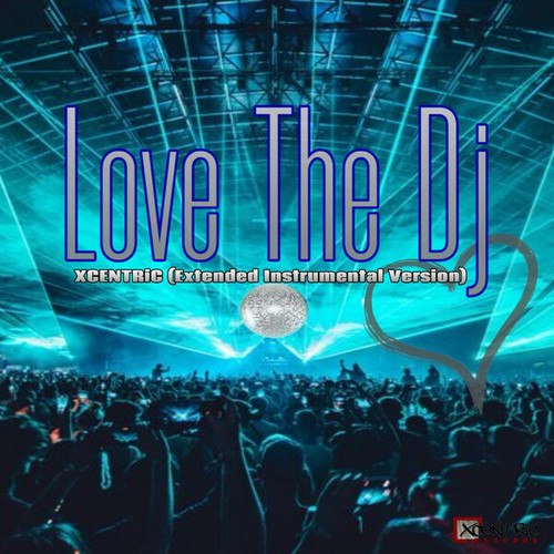 XCENTRiC-Love The Dj (Instrumental Version)