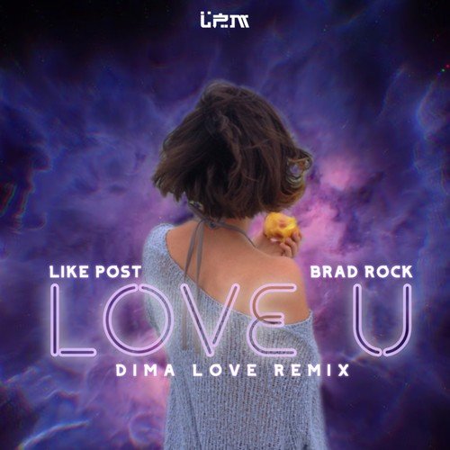 Like Post, Brad Rock, Dima Love-Love U (Dima Love Remix)
