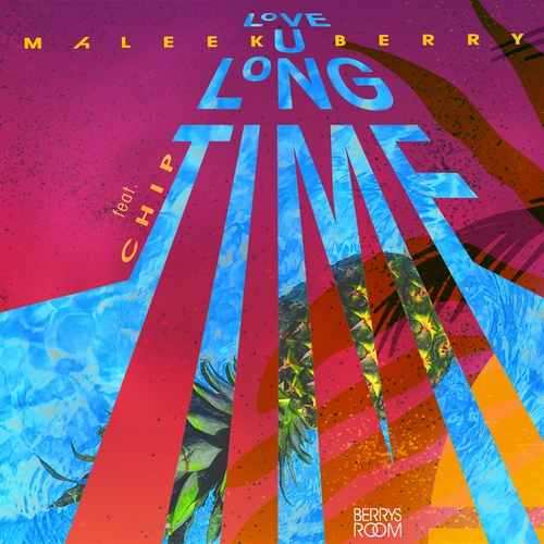 Maleek Berry, CHIP-Love U Long Time