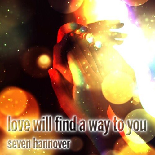 Seven Hannover-Love Will Find a Way to You