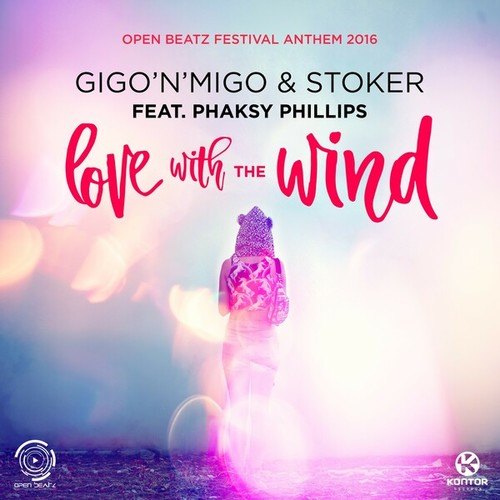 Gigo'N'Migo, Stoker, Phaksy Phillips-Love with the Wind (Open Beatz Festival Anthem 2016)