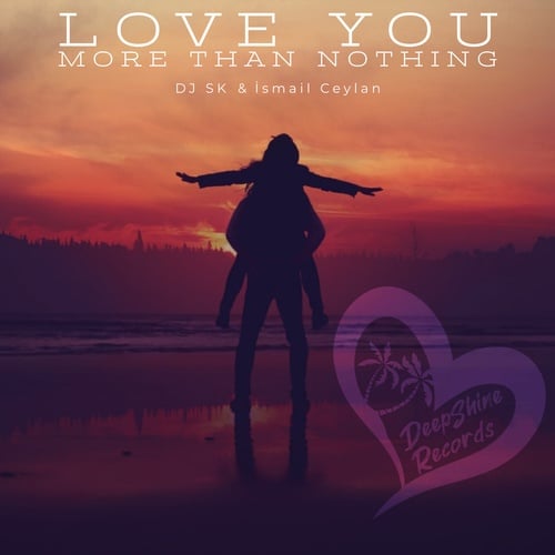 DJ SK (MA), İsmail Ceylan-Love You More Than Nothing