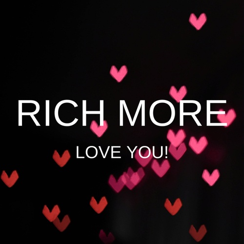 RICH MORE-Love You!