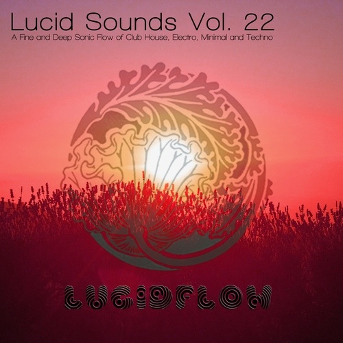 Various Artists-Lucid Sounds, Vol. 22 - A Fine and Deep Sonic Flow of Club House, Electro, Minimal and Techno