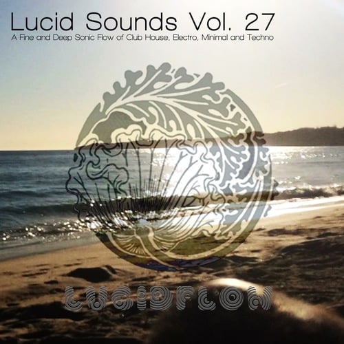 Various Artists-Lucid Sounds, Vol. 27 (A Fine and Deep Sonic Flow of Club House, Electro, Minimal and Techno)
