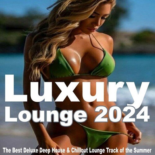 Luxury Lounge 2024 (The Best Deluxe Deep House & Chillout Lounge Track of the Summer)