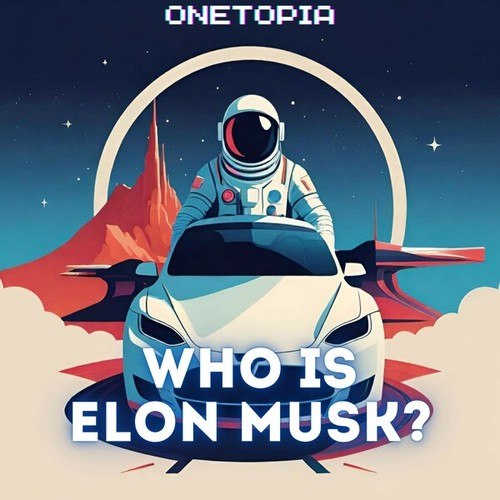 Who Is Elon Musk?