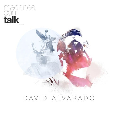 David Alvarado-Machines Can Talk